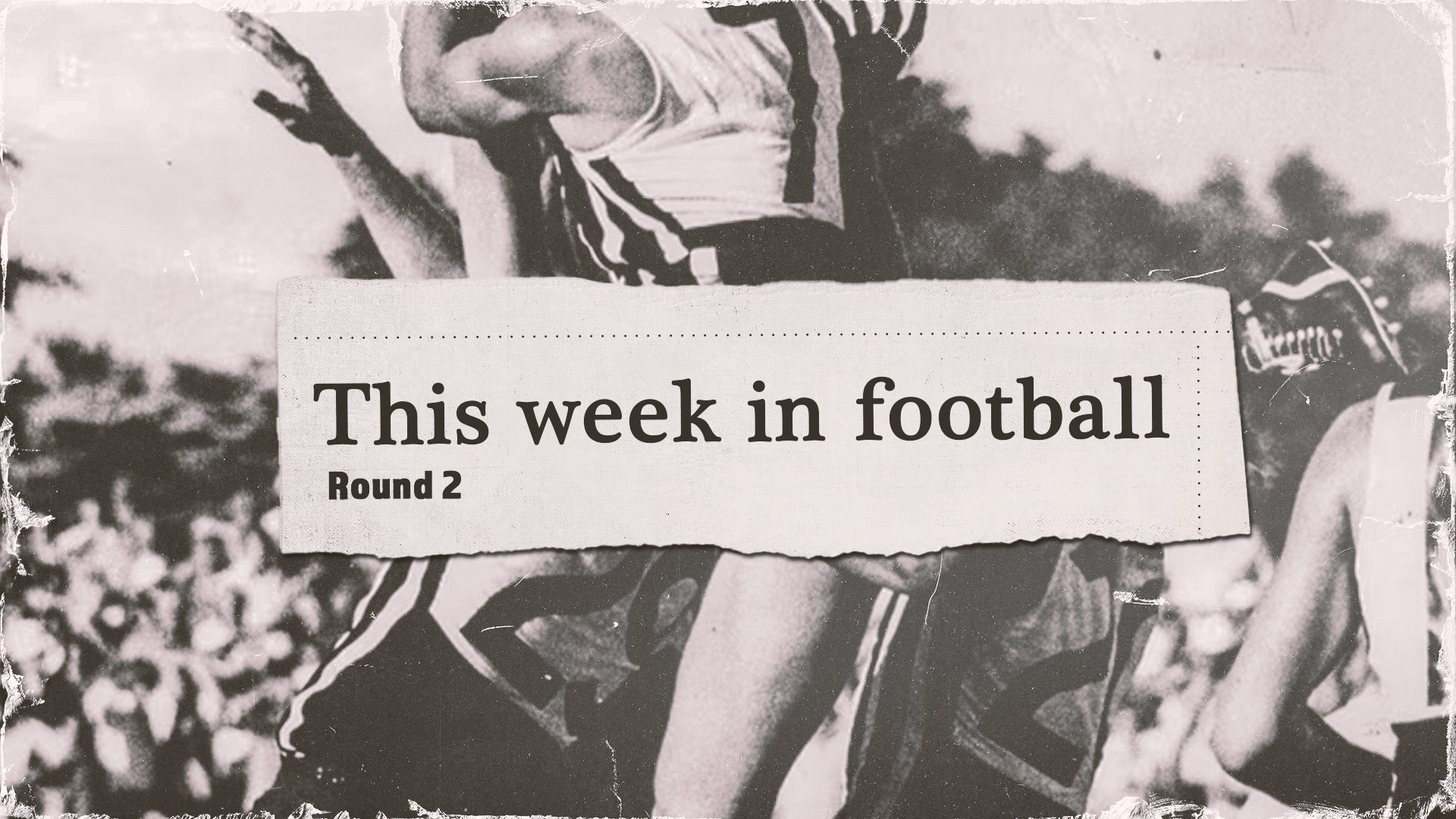 This week in football Round 2